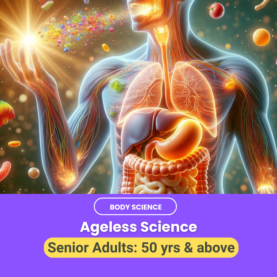 BODY SCIENCE- Ageless Science (Seniors 50 yrs and above)
