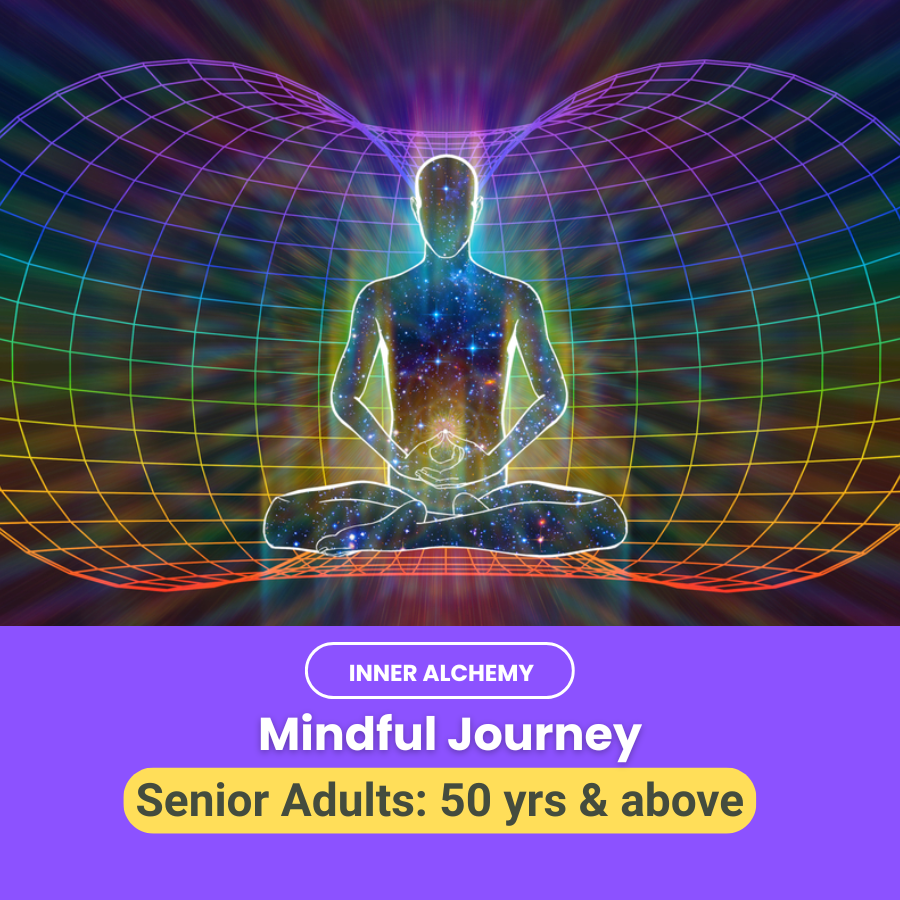 INNER ALCHEMY- Mindful Journey (Senior 50 yrs and above)